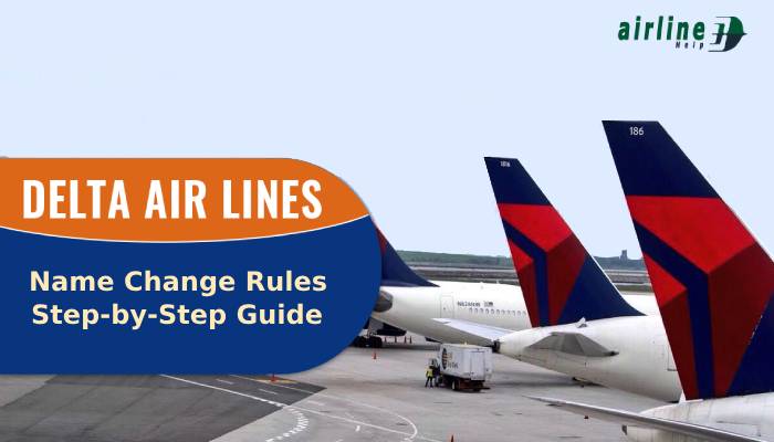 Delta Airlines Name Change Rules_ Step-by-Step Guide