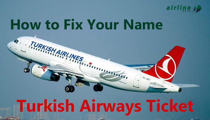 How to Fix Your Name on a Turkish Airways Ticket