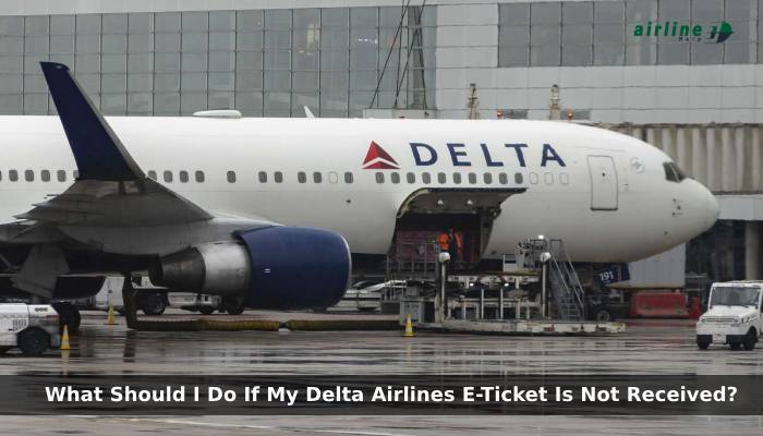 What Should I Do If My Delta Airlines E-Ticket Is Not Received