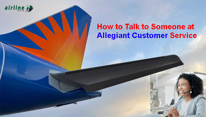 How to Talk to Someone at Allegiant Customer Service